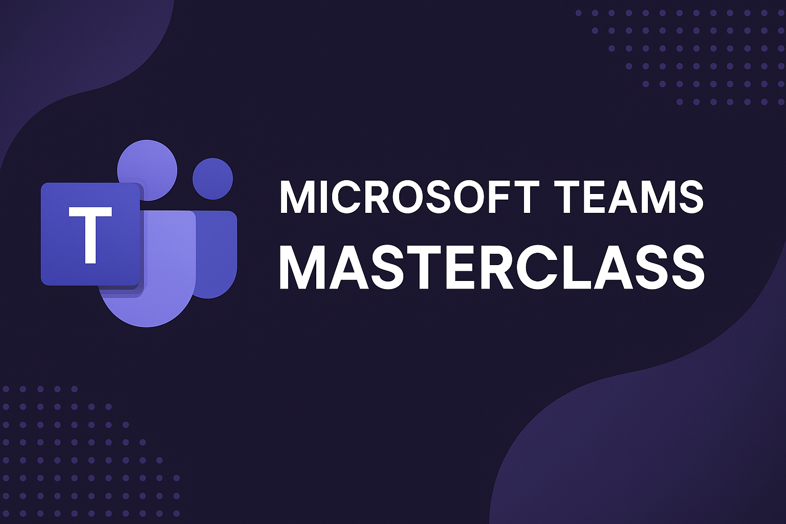 Microsoft Teams Masterclass